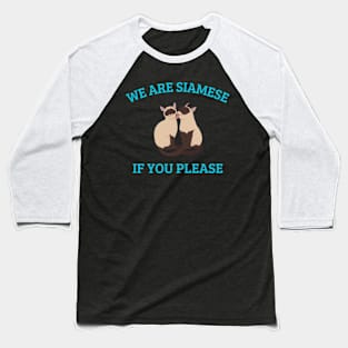 We are siamese if you please cat pet quotes T-Shirt Baseball T-Shirt